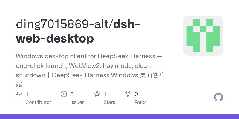 GitHub - ding7015869-alt/dsh-web-desktop: Windows desktop client for DeepSeek Harness — one-click launch, WebView2, tray mode,…