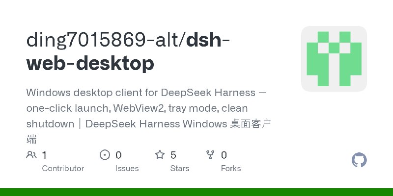 GitHub - ding7015869-alt/dsh-web-desktop: Windows desktop client for DeepSeek Harness — one-click launch, WebView2, tray mode,…