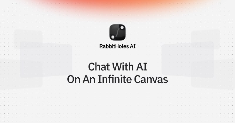 RabbitHoles AI - Infinite Canvas for AI Chat