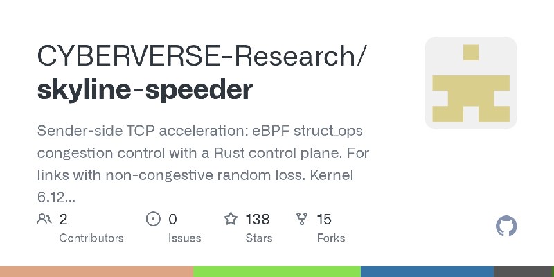 GitHub - CYBERVERSE-Research/skyline-speeder: Sender-side TCP acceleration: eBPF struct_ops congestion control with a Rust control…