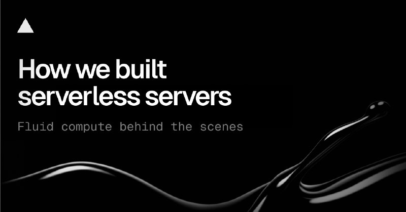 Fluid compute: How we built serverless servers - Vercel