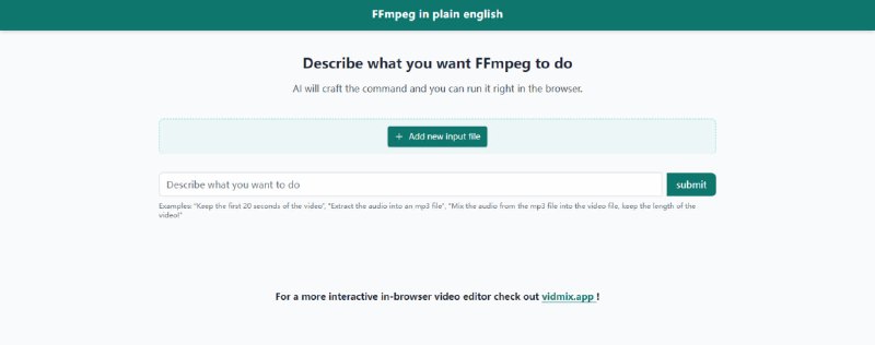 #FFmpeg #剪辑 #AI FFmpeg in Plain English 基于 AI 的 FFmpeg 在线工具，只需用自然语言描述需求，如“截取视频前 20 秒”、“将视频的音频导出为 mp3 文件”，即可自动生成相应的 FFmpeg 命令，并可直接在浏览器中上传文件、运行生成的命令完成处理任务，对于不喜欢命令或不熟悉的情况非常方便，免费使用，无需注册