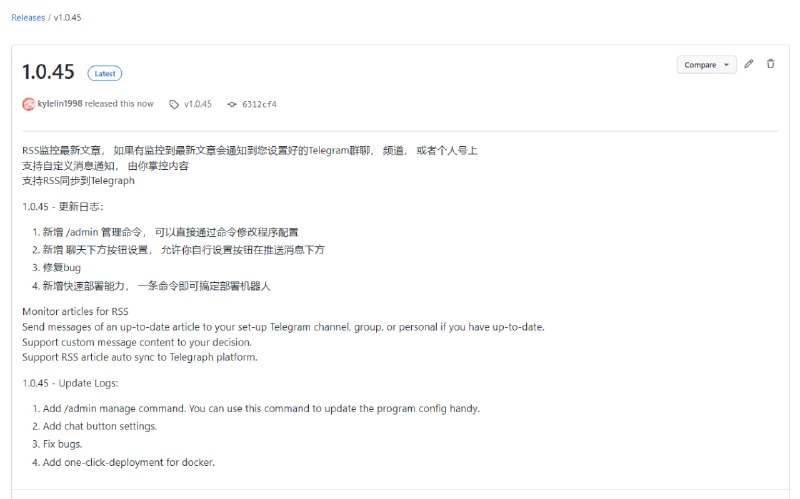 RSS监控最新文章， 如果有监控到最新文章会通知到您设置好的Telegram群聊， 频道， 或者个人号上支持自定义消息通知， 由你掌控内容支持RSS同步到Telegraph1.0.45 - 更新日志：1. 新增 /admin 管理命令， 可以直接通过命令修改程序配置2. 新增 聊天下方按钮设置， 允许你自行设置按钮在推送消息下方3. 修复bug4. 新增快速部署能力， 一条命令即可搞定部署机器人一键部署docker run --name rssb -d -v $(pwd)/config:/app/config -e BOT_ADMIN_ID=管理者的ChatId -e BOT_NAME=机器人的username -e BOT_TOKEN=机器人token --restart=always kylelin1998/rss-tg-bot