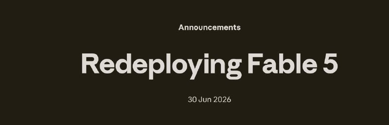 Anthropic 发布重新部署 Fable 5 公告Anthropic 表示，Fable 5 将于 7 月 1 日起，在 Claude Platform、Claude ai、Claude Code 和 Claude Cowork 上向全球用户开放